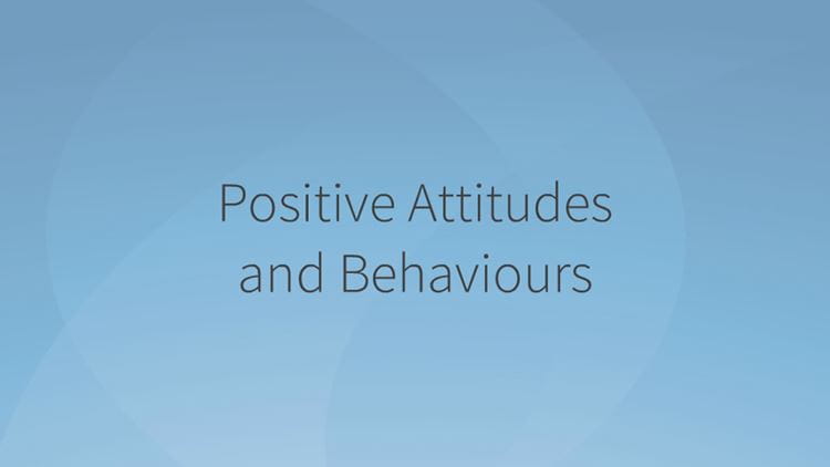 Positive Attitudes and Behaviours